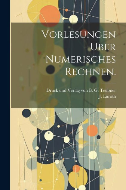 Vorlesungen Uber Numerisches Rechnen By J Luroth Paperback Barnes