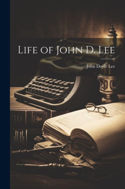 Life Of John D. Lee By John Doyle Lee, Paperback | Barnes & Noble®