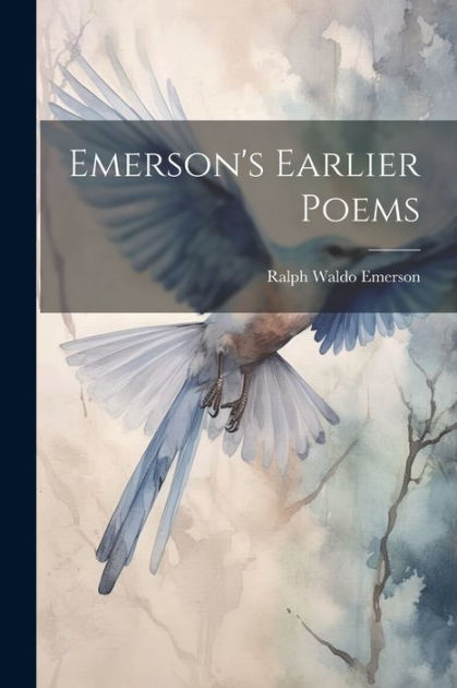 Emerson S Earlier Poems By Ralph Waldo Emerson Paperback Barnes Noble