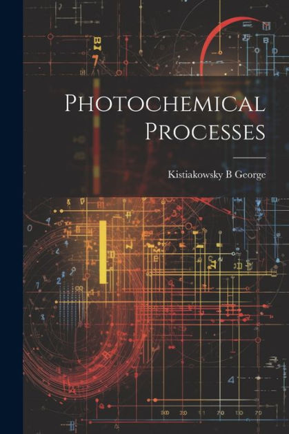 Photochemical Processes By Kistiakowsky B George, Paperback | Barnes ...