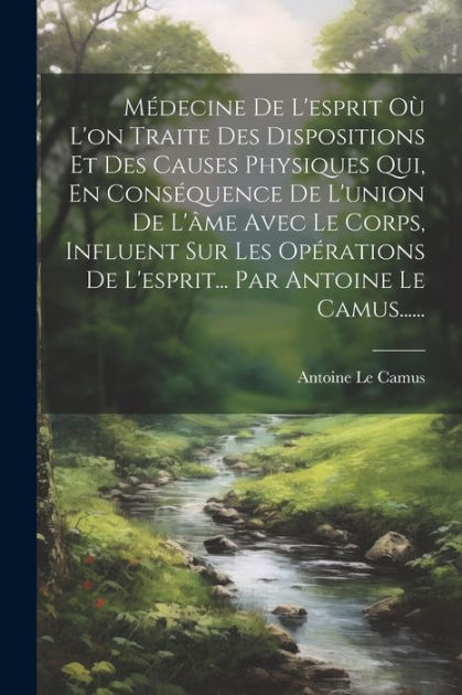 Médecine De L esprit Où L on Traite Des Dispositions Et Des Causes