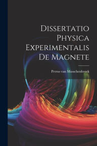 Title: Dissertatio Physica Experimentalis De Magnete, Author: Petrus Van Musschenbroek
