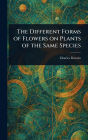 The Different Forms of Flowers on Plants of the Same Species