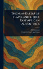 The Man-Eaters of Tsavo, and Other East African Adventures