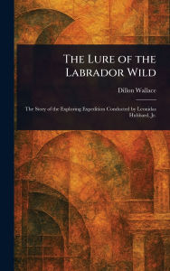 Title: The Lure of the Labrador Wild, Author: Dillon Wallace