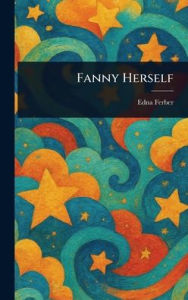 Title: Fanny Herself, Author: Edna Ferber
