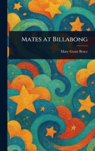 Title: Mates at Billabong, Author: Mary Grant Bruce