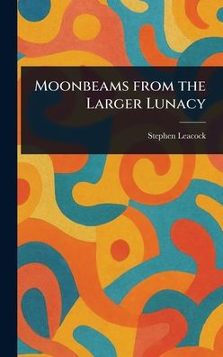 Moonbeams From the Larger Lunacy