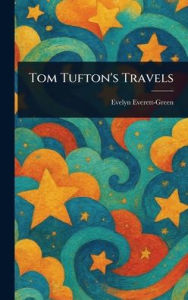 Title: Tom Tufton's Travels, Author: Evelyn Everett-Green