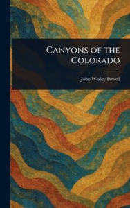 Title: Canyons of the Colorado, Author: John Wesley Powell