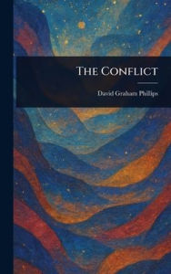 Title: The Conflict, Author: David Graham Phillips