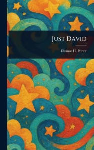 Title: Just David, Author: Eleanor H (Eleanor Hodgman) Porter