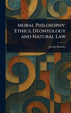 Moral Philosophy: Ethics, Deontology and Natural Law