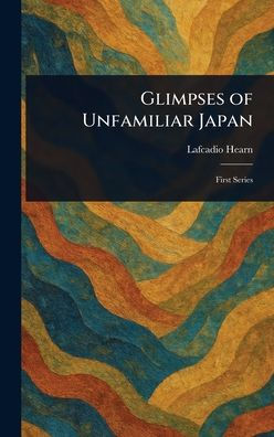 Glimpses of Unfamiliar Japan