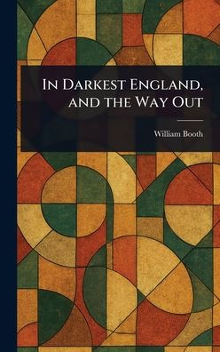 In Darkest England, and the Way Out