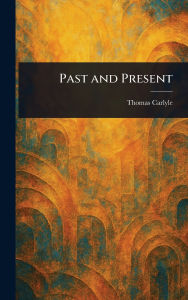 Title: Past and Present, Author: Thomas Carlyle