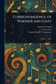 Title: Correspondence of Wagner and Liszt, Author: Richard Wagner