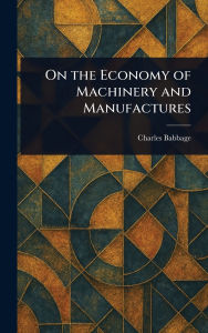 Title: On the Economy of Machinery and Manufactures, Author: Charles Babbage