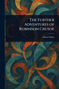 Title: The Further Adventures of Robinson Crusoe, Author: Daniel Defoe
