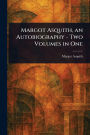 Margot Asquith, an Autobiography - Two Volumes in One
