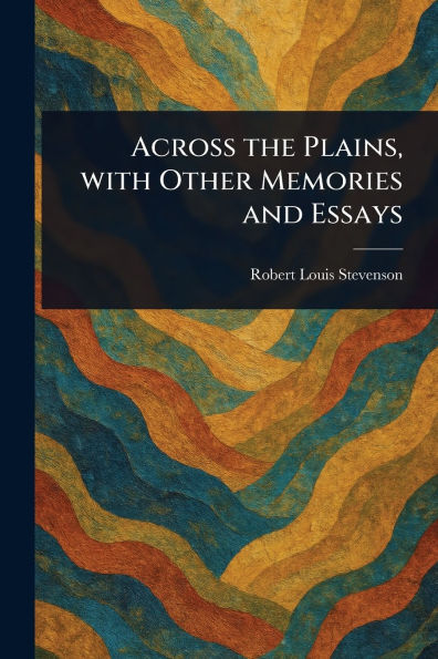 Across the Plains, With Other Memories and Essays