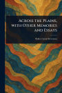 Across the Plains, With Other Memories and Essays