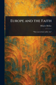 Title: Europe and the Faith, Author: Hilaire Belloc