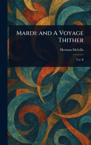 Title: Mardi: and A Voyage Thither, Author: Herman Melville