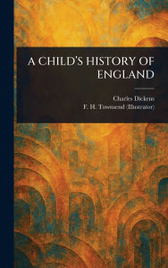Title: A Child's History of England, Author: Charles Dickens