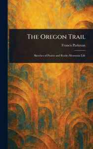Title: The Oregon Trail, Author: Francis Parkman
