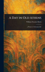 Title: A Day in Old Athens, Author: William Stearns Davis