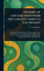 History of Circumcision From the Earliest Times to the Present