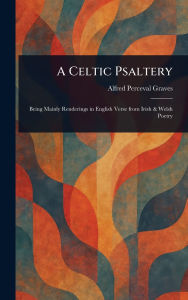 Title: A Celtic Psaltery, Author: Alfred Perceval Graves