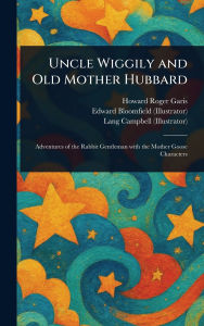 Title: Uncle Wiggily and Old Mother Hubbard, Author: Howard Roger Garis