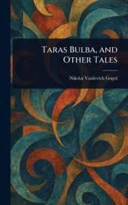 Title: Taras Bulba, and Other Tales, Author: Nikolai Gogol