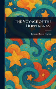 Title: The Voyage of the Hoppergrass, Author: Edmund Lester Pearson