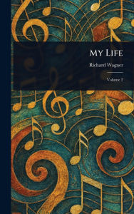 Title: My Life, Author: Richard Wagner