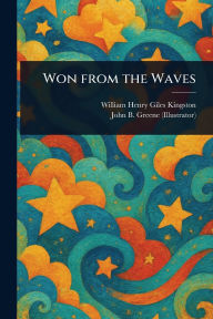 Title: Won From the Waves, Author: William Henry Giles Kingston