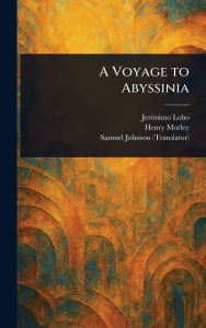 Title: A Voyage to Abyssinia, Author: Jerïnimo Lobo
