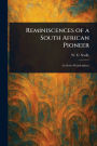 Reminiscences of a South African Pioneer