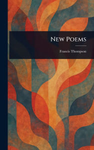 Title: New Poems, Author: Francis Thompson