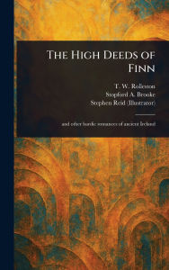 Title: The High Deeds of Finn, Author: T W (Thomas William) Rolleston