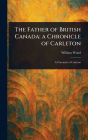 The Father of British Canada: a Chronicle of Carleton