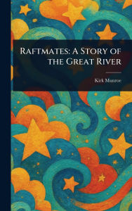 Title: Raftmates: A Story of the Great River, Author: Kirk Munroe