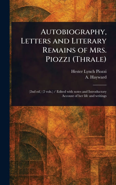Autobiography, Letters and Literary Remains of Mrs. Piozzi (Thrale)