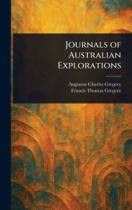 Title: Journals of Australian Explorations, Author: Augustus Charles Gregory
