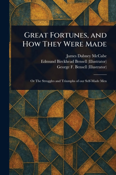 Great Fortunes, and How They Were Made