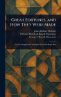 Great Fortunes, and How They Were Made