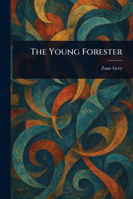 Title: The Young Forester, Author: Zane Grey