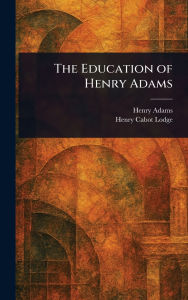 Title: The Education of Henry Adams, Author: Henry Adams